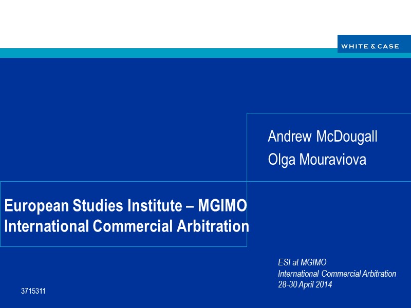 European Studies Institute – MGIMO International Commercial Arbitration Andrew McDougall Olga Mouraviova 3715311